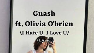 Gnash ft  Olivia O'brien - I Hate U, I Love U (Lyrics)