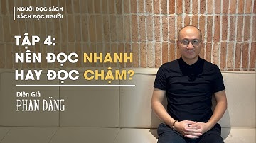 Nên đọc nhanh hay đọc chậm? | Người đọc sách - Sách đọc người, Tập 4