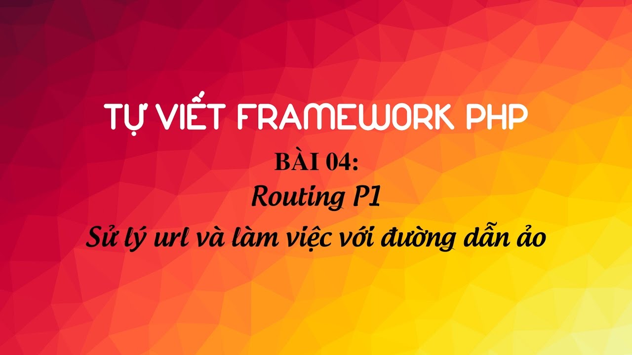 Hướng Dẫn Tự Viết Framework Php - Bài 4: Routing, Sử Lý Url Với Htaccess Và Viết Cơ Chế Routing Php