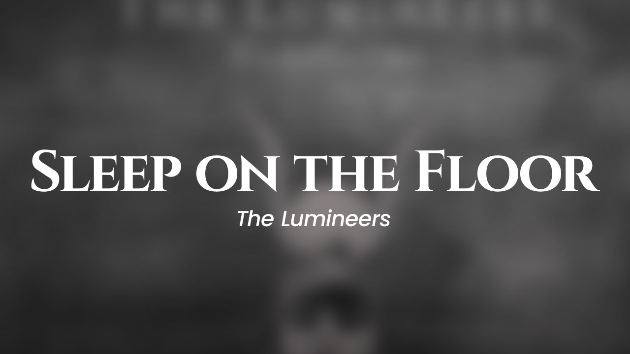 The Lumineers - Sleep on the Floor (lyrics) The Lumineers - Sleep on the Floor (lyrics)