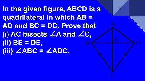 In the given figure, ABCD is a quadrilateral in which AB = AD and BC = DC. Prove that(i) AC bisects
