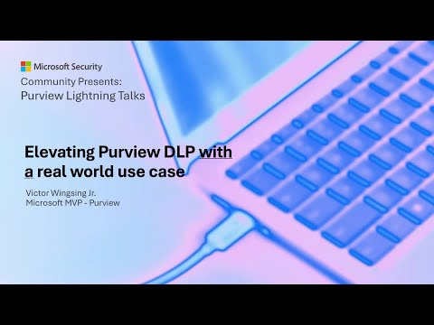 Elevating Purview DLP with a real world use case