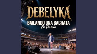 BAILANDO UNA BACHATA - DEBELYKA