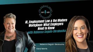 AI, Employment Law & the Modern Workplace: What Employers Need to Know with Rebecca Seguin-Skrabucha