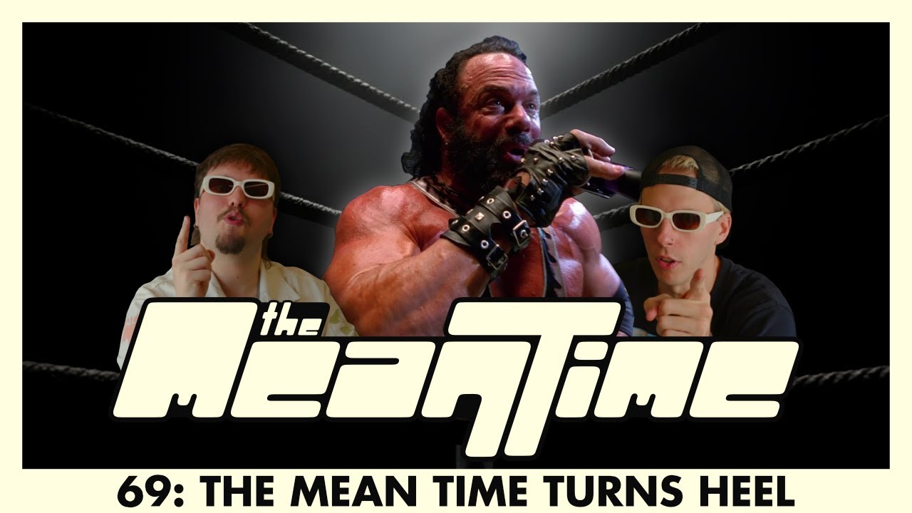 THE MEAN TIME TURNS HEEL | The Mean Time #69