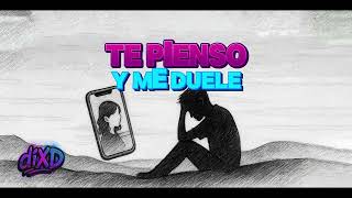 Te Pienso Y Me Duele - Dixd