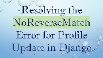 Resolving the NoReverseMatch Error for Profile Update in Django