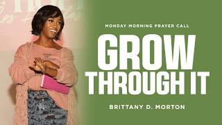 'Grow Through It' Prayer Call // Brittany Morton