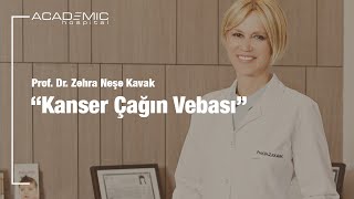 Prof. Dr. Zehra Neşe Kavak ' Kanser Çağın Vebası '