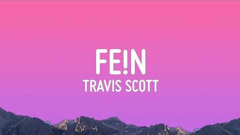Travis Scott — FE!N [Lyrics]