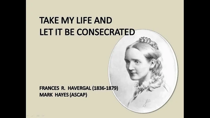 Take My Life And Let It Be Consecrated - Frances R...