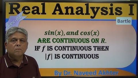 sin, cosine and modulus f are continuous functions. Real Analysis I. Bartle. Lec-94