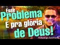 Esse problema é pra glória de Deus!   Pr Rodrigo Sant