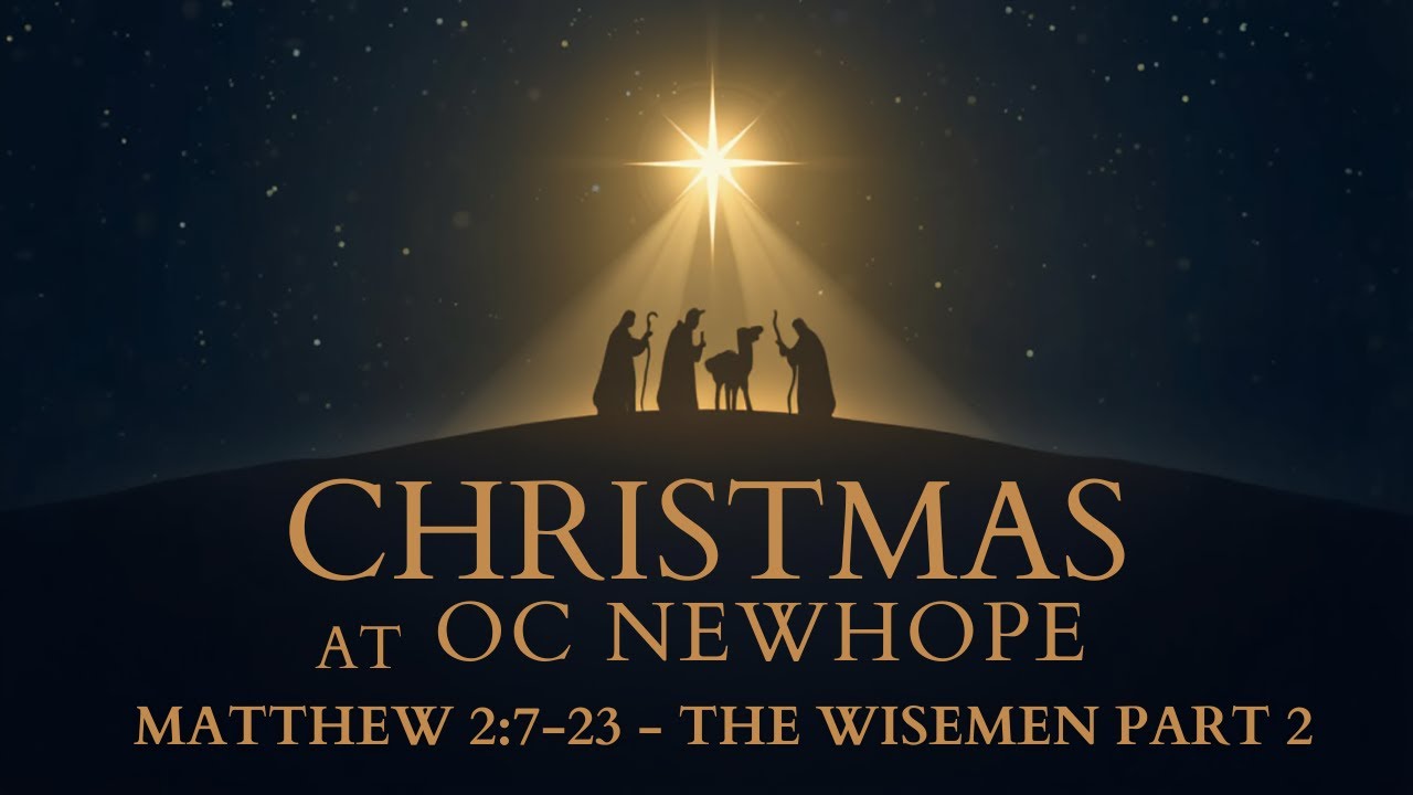 CHRISTMAS AT OC NEWHOPE| THE WISE MEN PART 2 | SUNDAY SERVICE