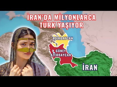 İran'da neden milyonlarca Türk yaşıyor? Güney Azerbaycan toprakları!