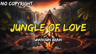 Unknown Brain - Jungle of Love (No Copyright)