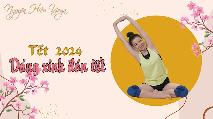 Bài tập yoga trẻ hóa của nguyễn hiếu năm 2024