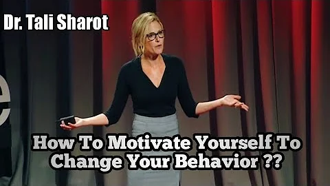 How to Motivate yourself to change your behavior | By Dr. Tali Sharot