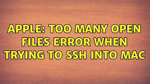 Apple: Too many open files error when trying to ssh into mac