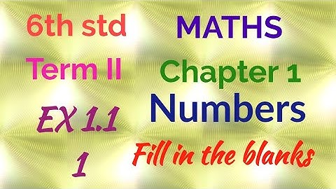 6th std/MATHS/Term II/Chapter 1/Numbers/EX 1.1-1(Fill in the blanks)