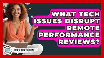What Tech Issues Disrupt Remote Performance Reviews? - Guide To Work From Home