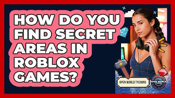 How Do You Find Secret Areas In Roblox Games? - Open World Tycoons