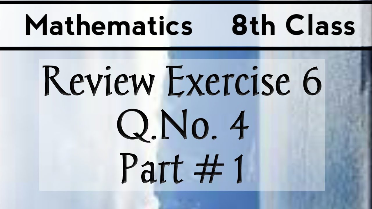 8th Class Math Review Exercise 6 Question 4 Part 1 - YouTube