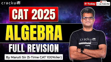 CAT 2025 Algebra Revision | Complete CAT Algebra Final Marathon By Maruti Sir (5-Time CAT 100%iler)