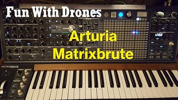 Fun With Drones - Synth 4 - Arturia Matrixbrute
