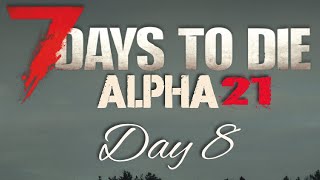 7Days To Die | Alpha 21| Day 8