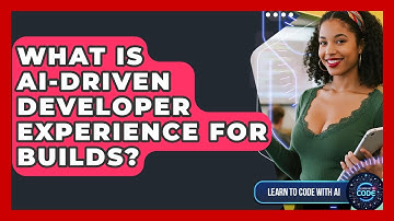 What Is AI-driven Developer Experience For Builds? - Learning To Code With AI