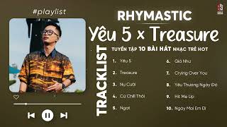 Yêu 5, Treasure, Nụ Cười, Cứ Chill Thôi | TOP 10 Bài Nhạc Rap 'LOVE' Hay Nhất RHYMASTIC 2024
