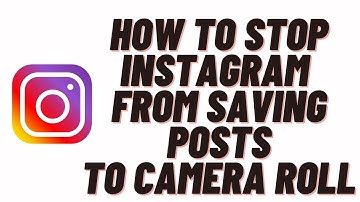 how to stop instagram from saving posts to camera roll,how to stop instagram saving posted photos
