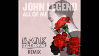 John Legend - All Of Me (Batik Syndicate Remix)