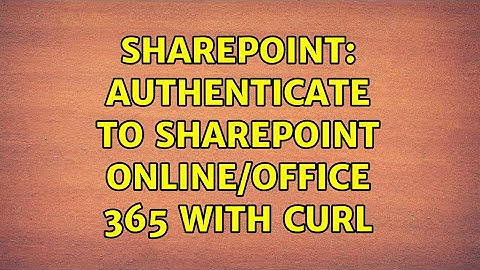 Sharepoint: Authenticate to Sharepoint Online/Office 365 with cURL (2 Solutions!!)