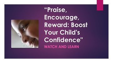 Praise, Encourage, Reward: Boost Your Child