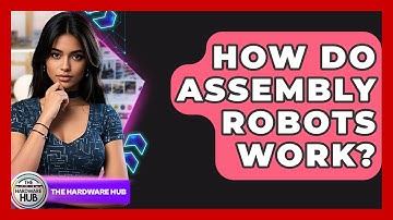 How Do Assembly Robots Work? - The Hardware Hub