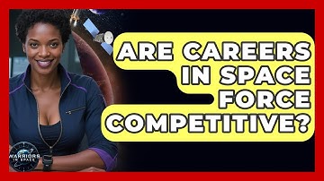 Are Careers in Space Force Competitive? | Warriors In Space