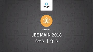 JEE Main 2018 PBT Physics Set-B Q3 Video Solution