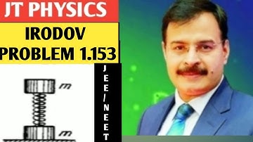 JT PHYSICS || STUDY SMART | SCORE MORE || JEE || NEET || IRODOV 1.153 || PROBLEM ON SPRING