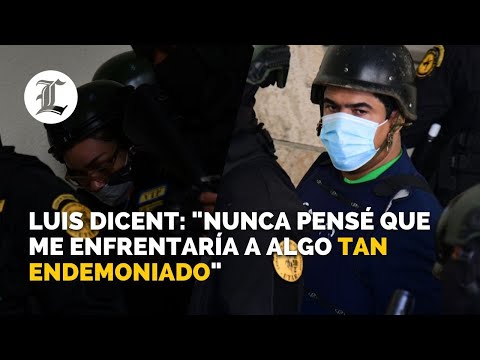 Luis Dicent: &quot;Nunca pensé que me enfrentaría a algo tan endemoniado&quot;