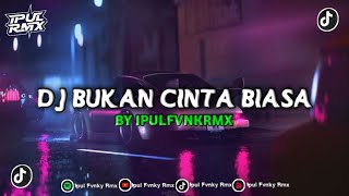 DJ BUKAN CINTA BIASA MENGKANE BY IPULFVNKYRMX