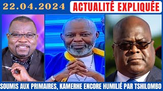 ACTU EXPLIQUÉE 22.04 : SOUMIS À UNE PRIMAIRE, KAMERHE ENCORE HUMILIÉ PAR TSHILOMBO