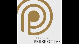 Pastors’ Perspective 05/12/2022 - Hour 1