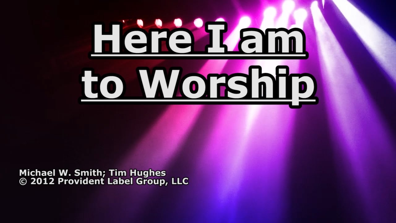 Here I am to Worship Michael W. Smith Lyrics YouTube