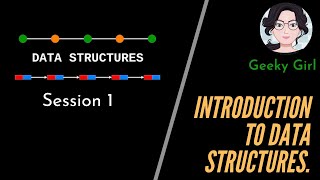 Introduction to Data structures | Data Structures Tutorial | Geeky Girl