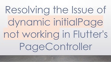 Resolving the Issue of dynamic initialPage not working in Flutter