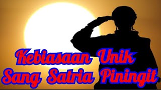 Kebiasaan Unik Sang Satria Piningit •|•