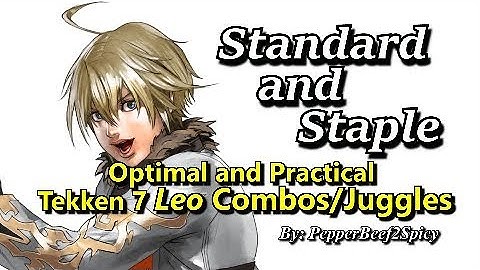 Standard & Staple: Optimal and Practical Tekken 7 Leo Combos/Juggles Guide