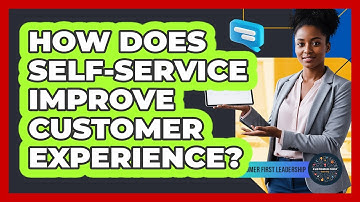 How Does Self-Service Improve Customer Experience?